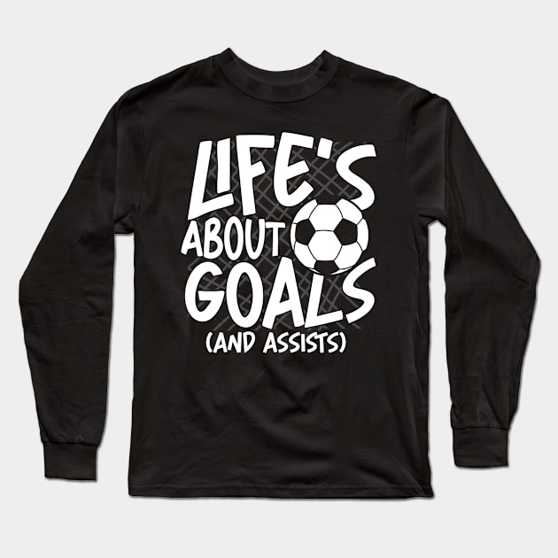 Life's About Goals and Assists-Soccer Long Sleeve T-Shirt by AngelBeez29